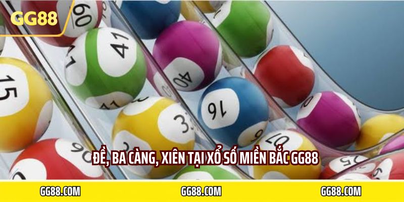 Đề, ba càng, xiên tại xổ số miền bắc GG88