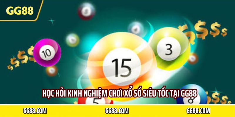 Học hỏi kinh nghiệm chơi xổ số siêu tốc tại GG88