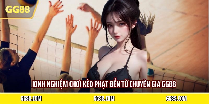 Kinh nghiệm chơi kèo phạt đền từ chuyên gia GG88