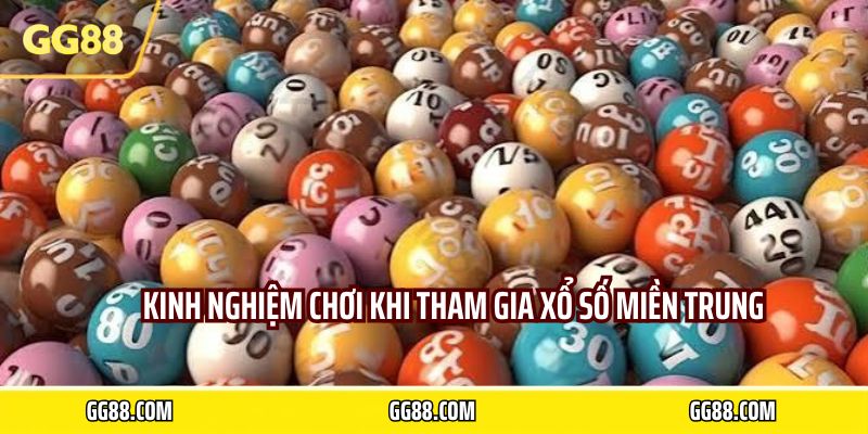 Kinh nghiệm chơi khi tham gia xổ số miền trung