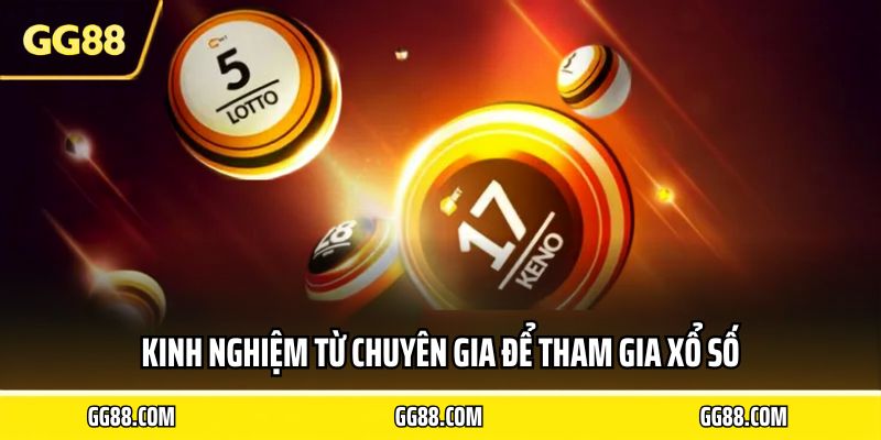 Kinh nghiệm từ chuyên gia để tham gia xổ số