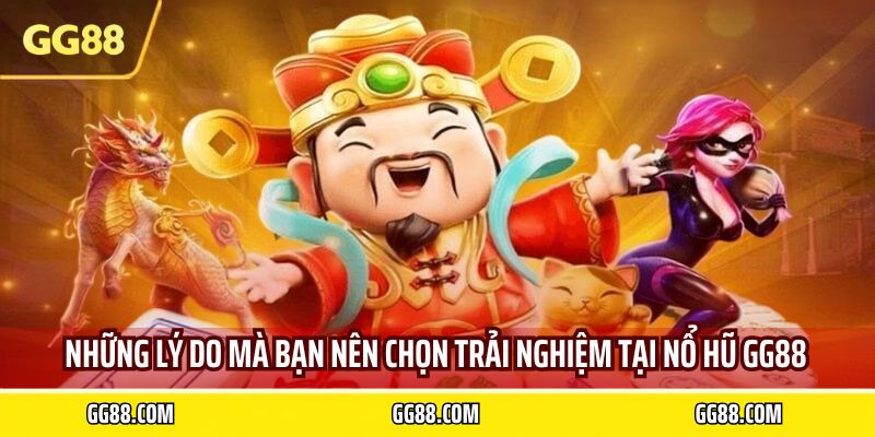 Những lý do mà bạn nên chọn trải nghiệm tại nổ hũ GG88