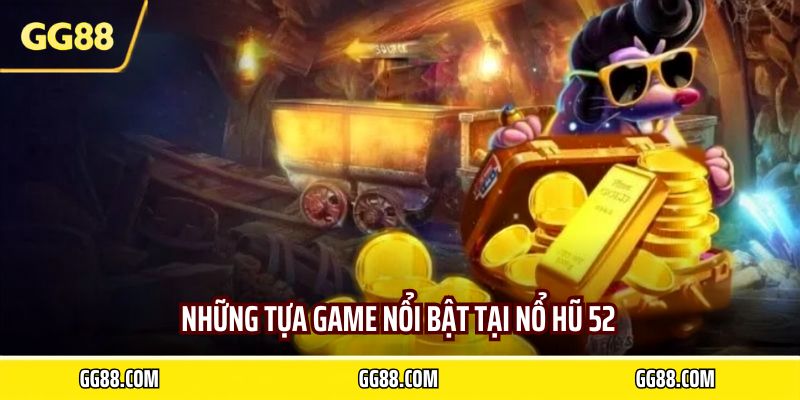 Những tựa game nổi bật tại nổ hũ 52