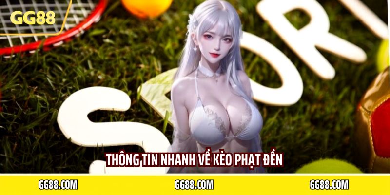 Thông tin nhanh về kèo phạt đền