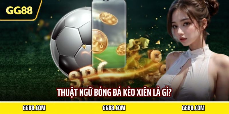 Thuật ngữ bóng đá kèo xiên là gì?