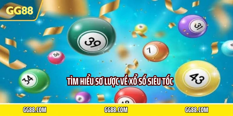 Tìm hiểu sơ lược về xổ số siêu tốc